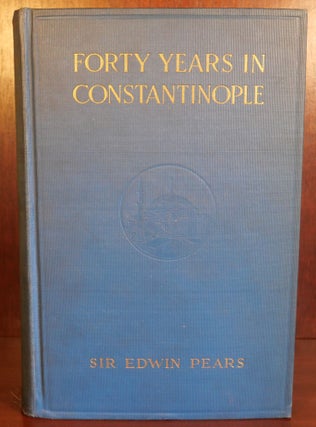 Item #6422 Forty Years in Constantinople. Sir Edwin Pears
