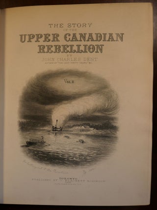The Story of The Upper Canadian Rebellion in Two Volumes