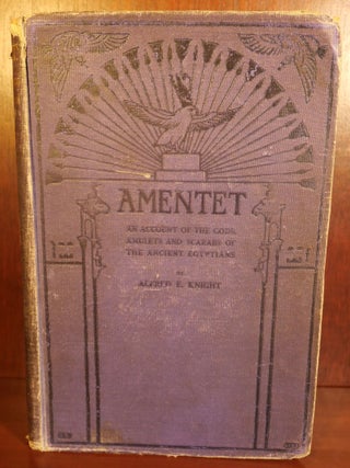 Item #6431 Amentet An Account of the Gods, Amulets & Scarabs of The Ancient Egyptians. Alfred E....