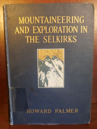 Item #6438 Mountaineering and Exploration in he Selkirks. Howard Palmer