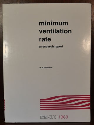 Item #6495 Minimum Ventilation Rate a Research Report. H. B. Bouwman