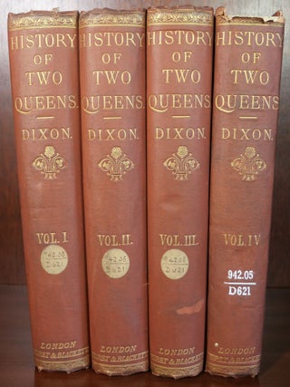 Item #6506 History of Two Queens in Four Volumes. William Hepworth Dixon