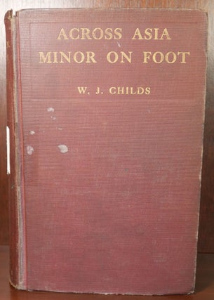 Item #6519 Across Asia Minor on Foot. W. J. Childs