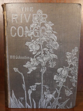 Item #6567 The River Congo, From Its Mouth to Bolobo. H. H. Johnston