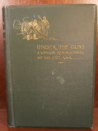 Item #6749 Under The Guns A Women's Reminiscences of The Civil War. Mrs. General U. S. Grant Mrs....